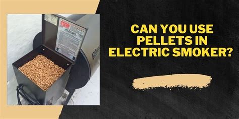 Can I Use Pellets in My Electric Smoker? Exploring the Possibilities and Beyond