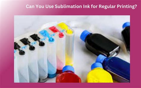 Can You Use Sublimation Ink for Regular Printing? Exploring the Possibilities and Limitations