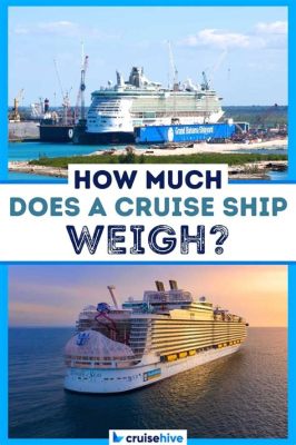 How Much Does a Cruise Ship Weigh? And Why Do We Even Care?